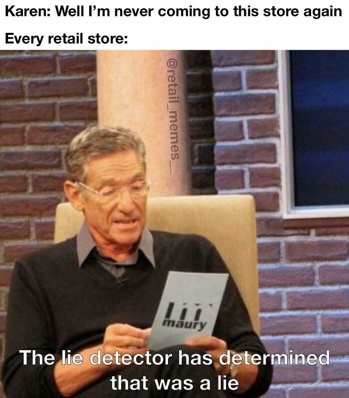 Retail memes: Maury Povich holding up a card that reads, The lie detector has determined that was a lie, relating to retail customers.