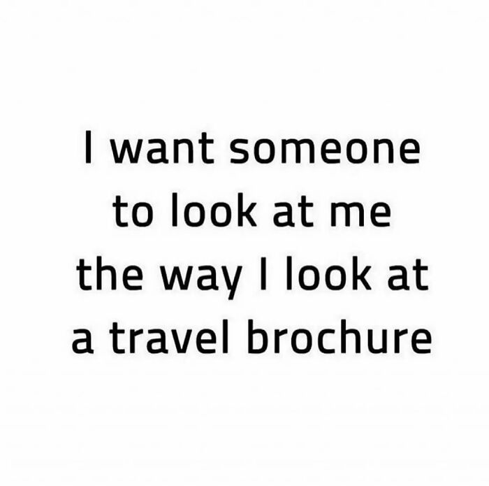 A travel meme about wanting someone to look at you like you look at a travel brochure.