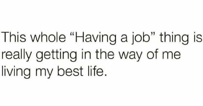 Travel memes about work getting in the way of living your best life, for your vacay abroad.