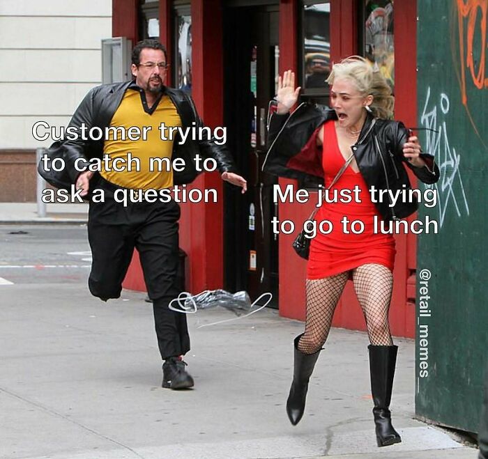 A retail meme featuring Adam Sandler chasing a woman, depicting a customer trying to stop an employee going to lunch.
