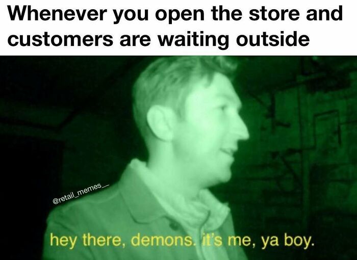 A retail meme showing a man in night vision, addressing customers waiting at store opening as demons.