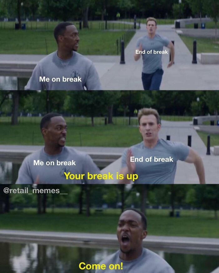 A retail meme depicting an employee trying to avoid the end of their break. Retail customer service.