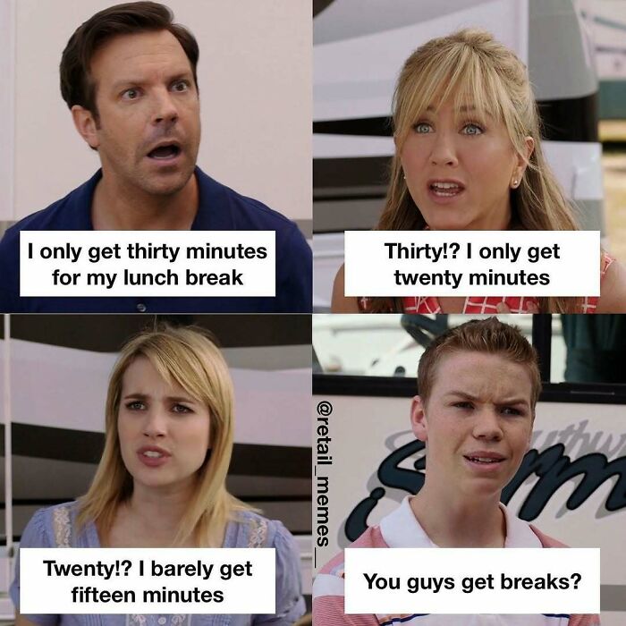 A retail meme about work breaks, showing four different people discussing their short lunch breaks, ending with, You guys get breaks? in a retail context.