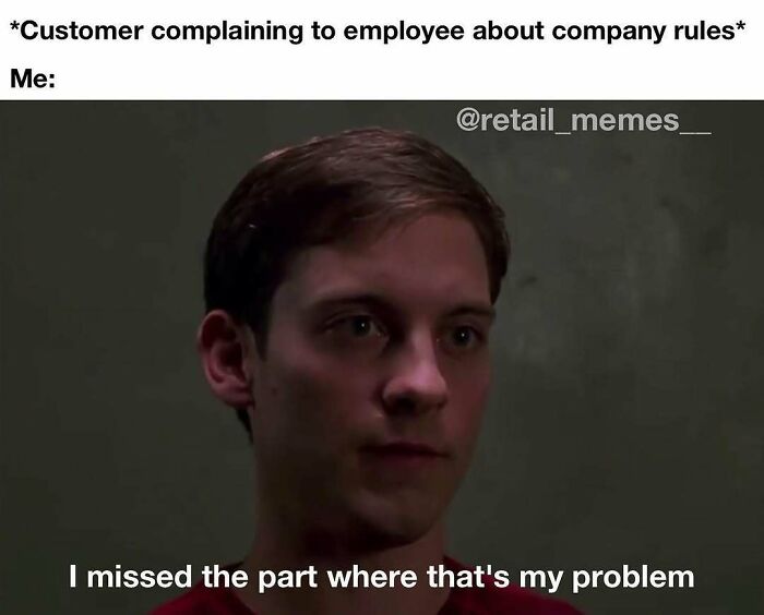 A retail meme featuring Tobey Maguire as Peter Parker, showing indifference to a customer complaining about company rules.