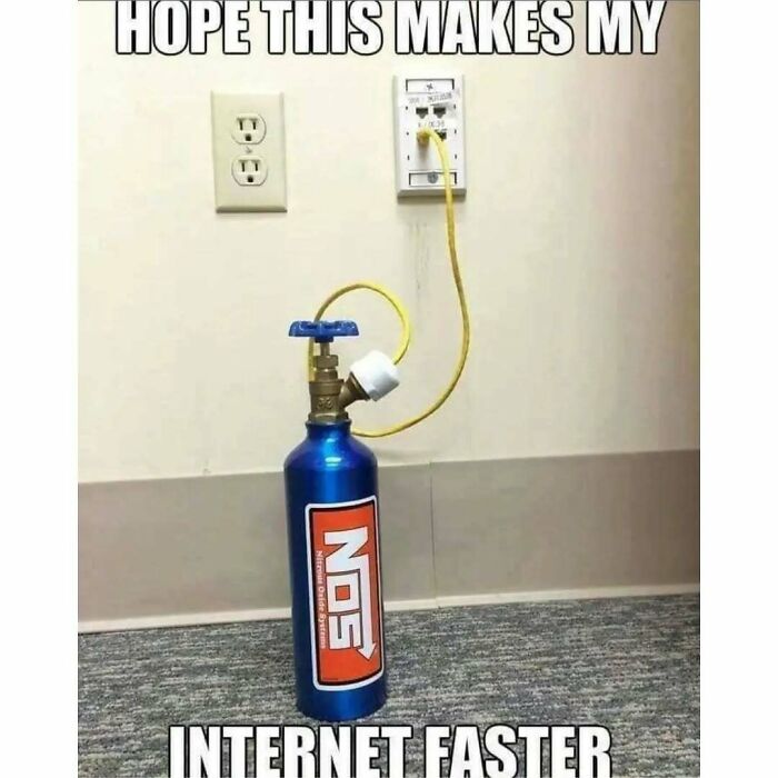 A funny meme showing a NOS bottle connected to an ethernet port, hoping it makes internet faster for car enthusiasts.