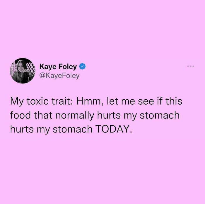 A meme queen post on Twitter by Kaye Foley about a toxic trait regarding food that causes stomach pain.