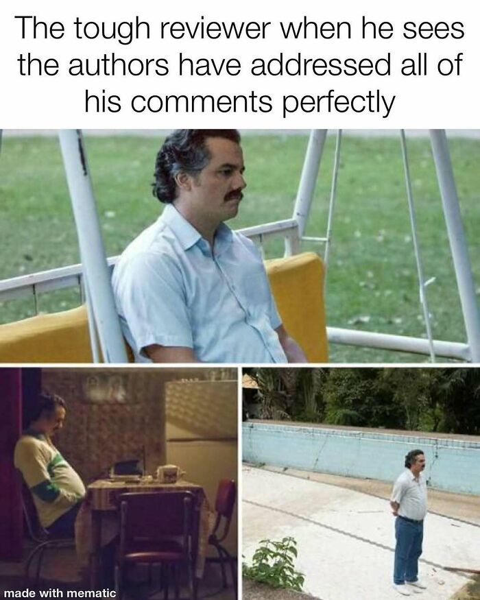 A PhD meme shows Pablo Escobar looking sad in three different settings, representing a tough reviewer with no more comments.