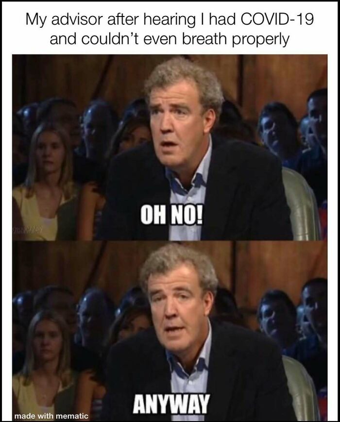 A PhD meme showing Jeremy Clarkson saying 'Oh no! Anyway,' representing an advisor's reaction to a student's COVID-19.