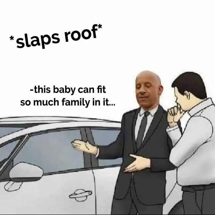Funny car meme featuring Vin Diesel saying This baby can fit so much family in it while slapping a car roof.