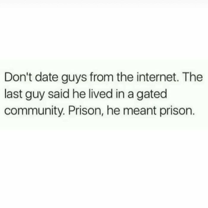 A meme queen post about dating guys from the internet, with a humorous twist about a guy from a gated community.