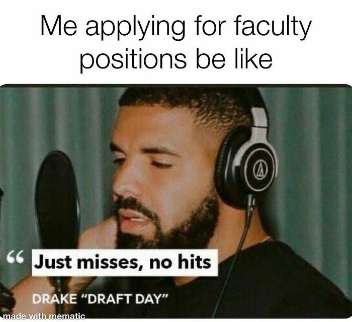 A PhD meme shows Drake with headphones and a microphone, with the caption Just misses, no hits, reflecting faculty position applications.