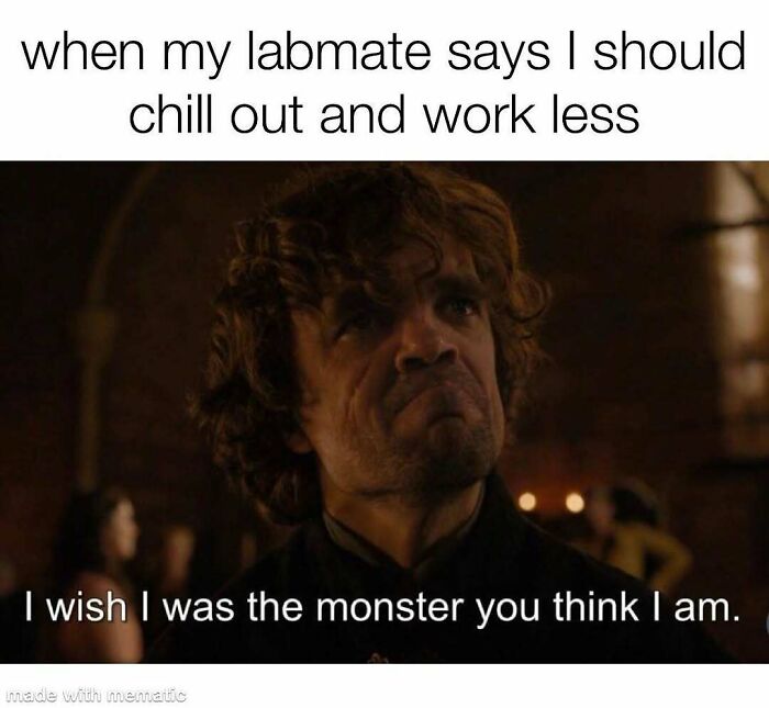 A PhD meme featuring Tyrion Lannister saying 'I wish I was the monster you think I am,' about working too much on thesis.