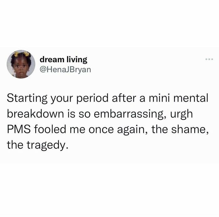 A meme queen post on Twitter by dream living about starting a period after a mental breakdown and PMS.