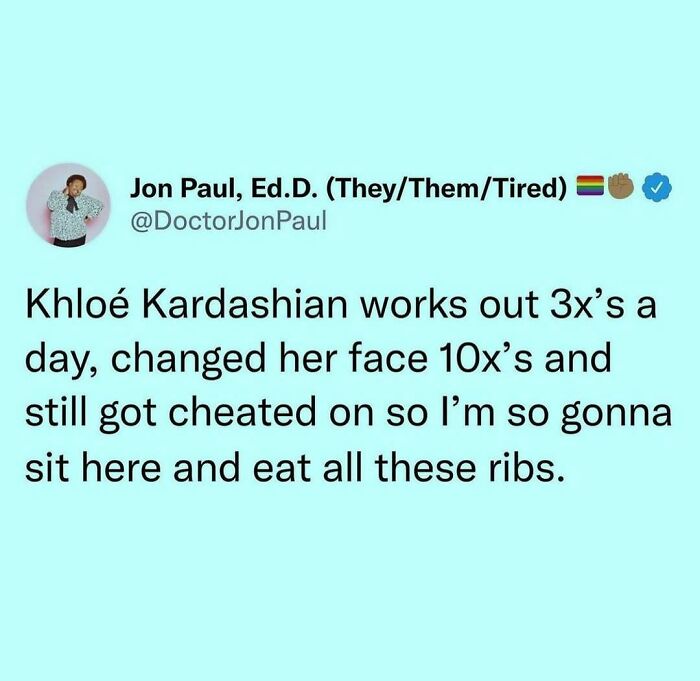 A meme queen tweet about Khloé Kardashian working out, having surgery, and still being cheated on.