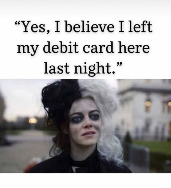 A meme queen post featuring Cruella de Vil looking distraught, stating she lost her debit card.