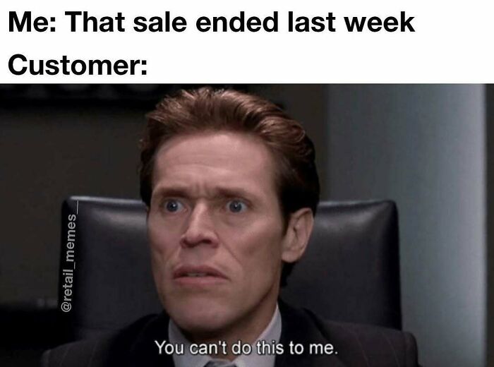 A retail meme featuring Willem Dafoe looking surprised, with text about a customer realizing a sale ended.