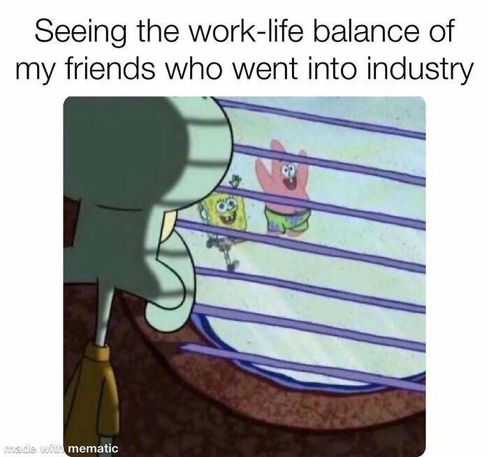 A PhD meme showing Squidward looking sadly through blinds at Spongebob and Patrick playing, representing work-life balance.