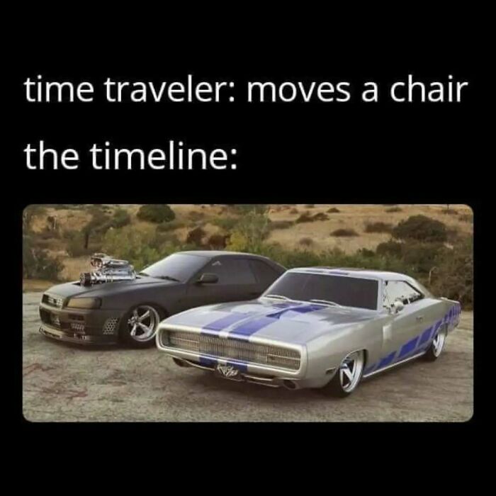 Funny car meme with two cool cars, implying a time traveler moved a chair and changed the timeline for cars.