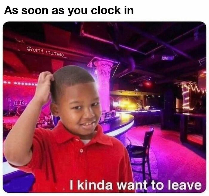 A retail meme of a child shrugging in a club with the text I kinda want to leave, showing a feeling of wanting to leave work.