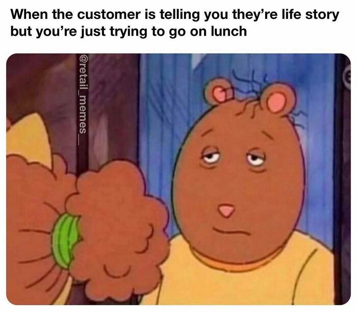 A retail meme featuring Arthur looking bored and tired while a customer tells a long story, delaying the employee's lunch.