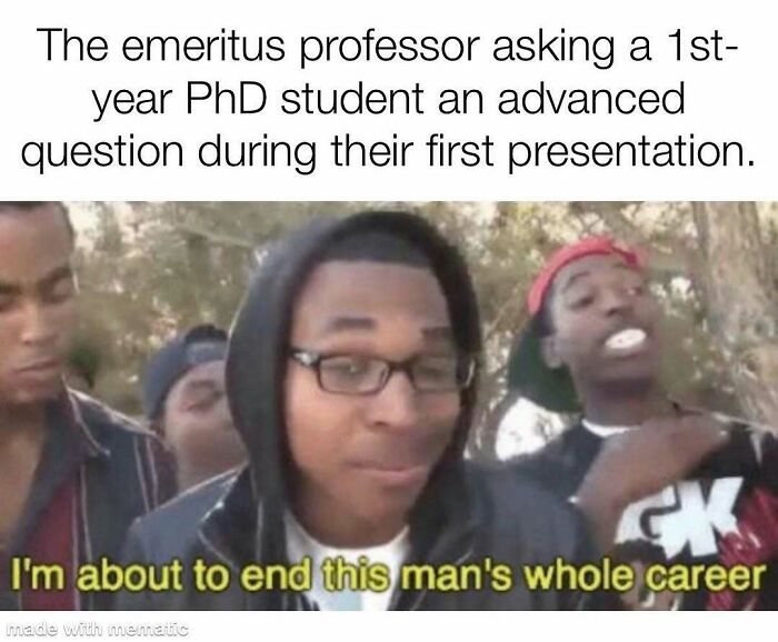 PhD meme showing three men, one with glasses, illustrating a 1st-year PhD student facing a tough question during presentation.