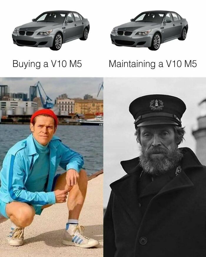 Funny meme comparing buying and maintaining cars, specifically a V10 M5, with images of Willem Dafoe.