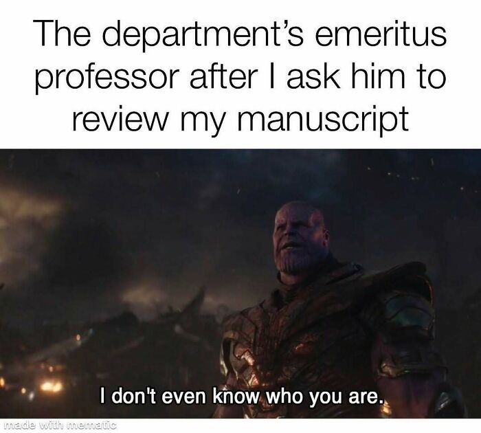 A PhD meme featuring Thanos from Avengers: Infinity War with the caption 'I don't even know who you are.' This meme illustrates the feeling of being unrecognized by an emeritus professor when asking for manuscript review. It's a relatable PhD meme for many students.