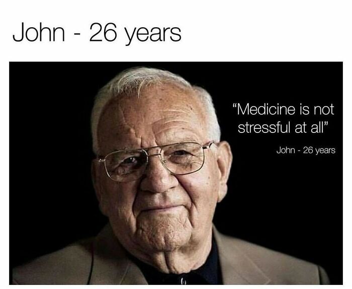 A funny medical meme showing an elderly man with the text John - 26 years, implying medicine causes rapid aging.