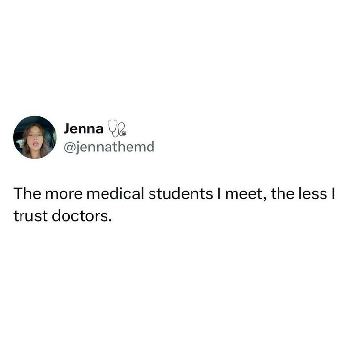 A medical meme showing a tweet from @jennathemd, stating, 'The more medical students I meet, the less I trust doctors.'