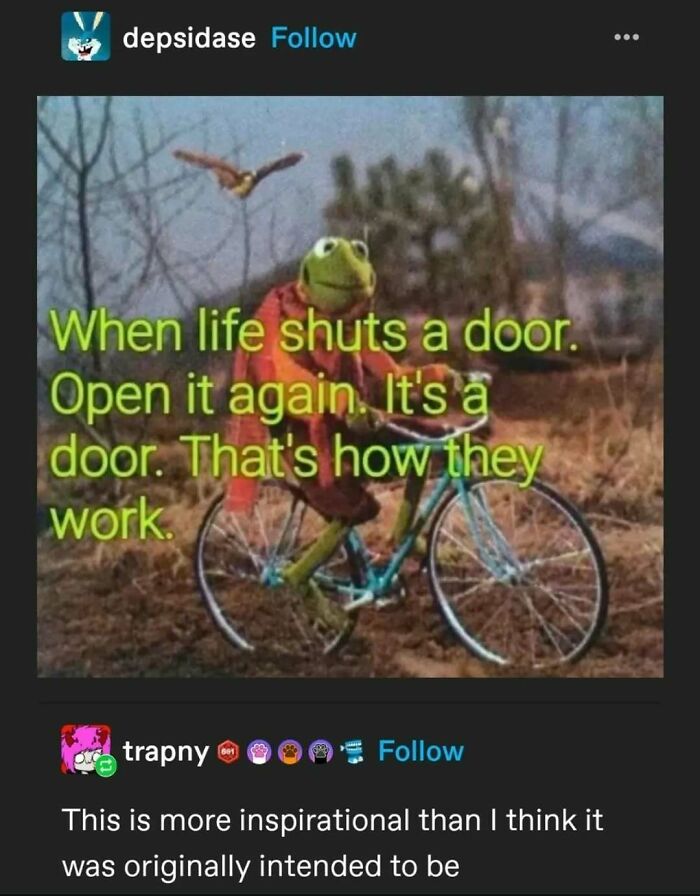 Funny Tumblr Posts: Kermit the Frog riding a bicycle with an encouraging and funny quote about opening doors.