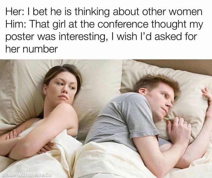 A PhD meme featuring a couple in bed, the woman thinks the man is thinking about other women, but he is thinking about a girl at a conference. This meme captures the relatable experience of PhD students and their inner thoughts.