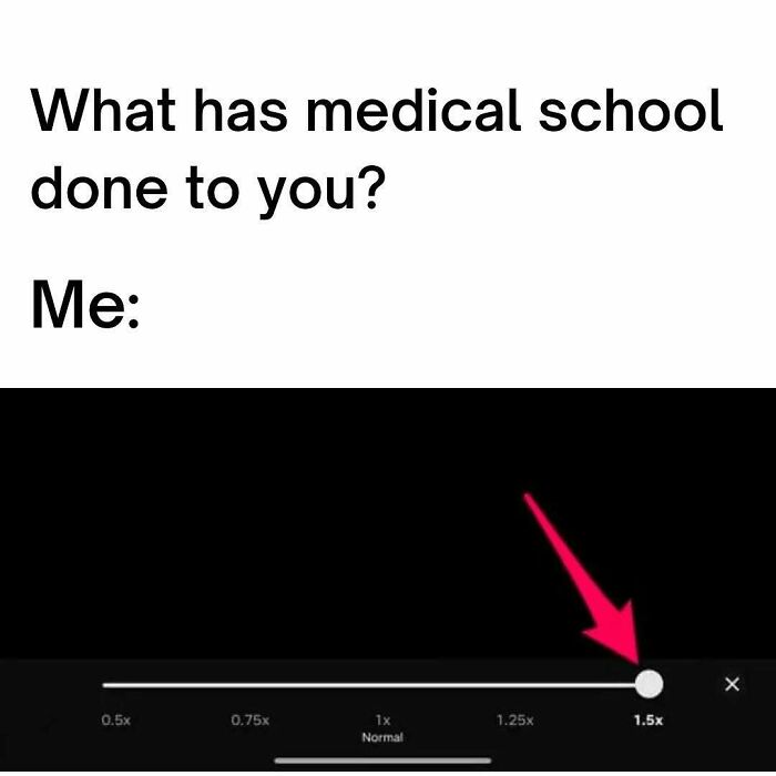 A funny medical meme illustrating how medical school speeds up life, with a 1.5x speed setting selected.