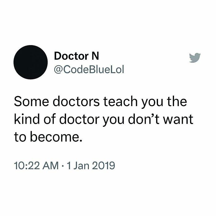 A funny medical meme, a tweet from Doctor N stating Some doctors teach you the kind of doctor you don't want to become.