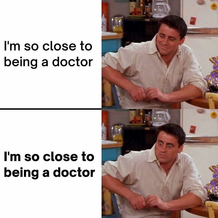 A funny medical meme featuring Joey from Friends, showing his changing emotions while close to being a doctor.