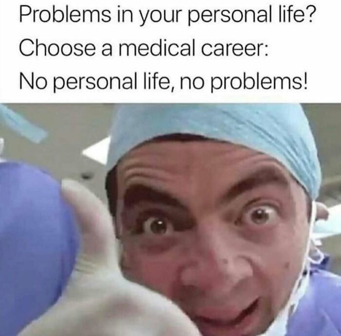 A funny medical meme featuring Mr. Bean encouraging a medical career for no personal life.