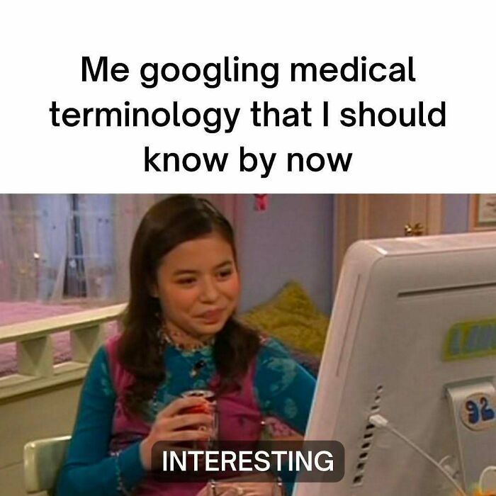 A funny medical meme with a girl looking at a computer screen, with text Me googling medical terminology.
