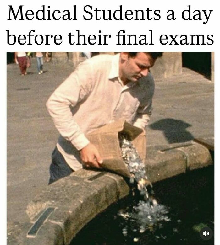 Funny medical meme illustrating medical students a day before final exams, showing a man dumping coins into a fountain.