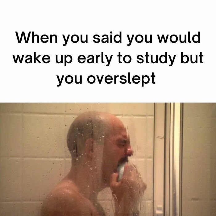 Funny medical meme of a man in the shower, having overslept for early study.