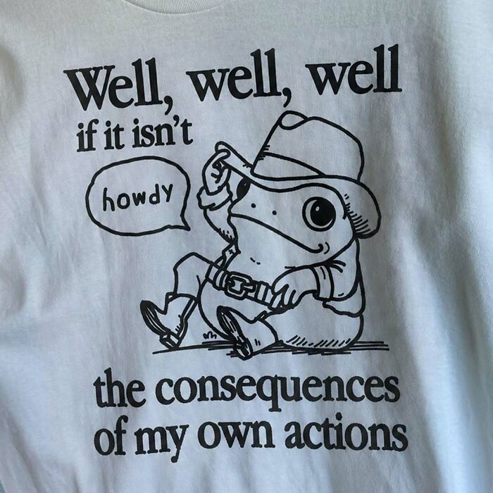 Iconic shirts featuring a frog cowboy saying howdy to the consequences of actions.