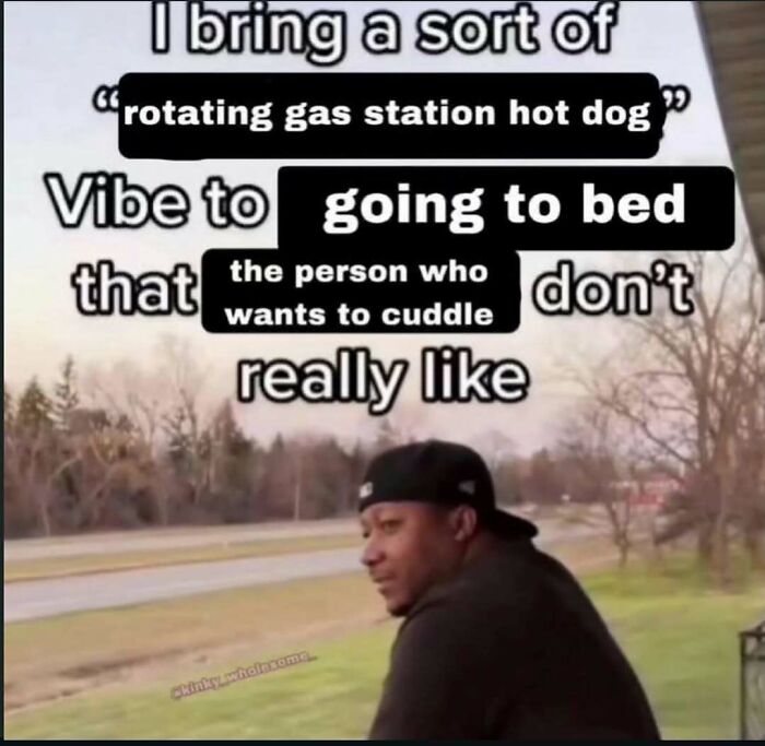 A man looking off to the side, with text over him describing a rotating gas station hot dog vibe to going to bed, as an unhinged mood meme.