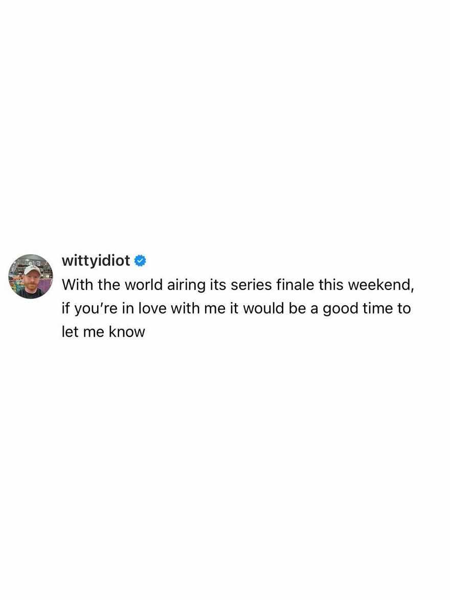 A comedian's unfiltered take: wittyidiot shares a humorous thought about love during a series finale.