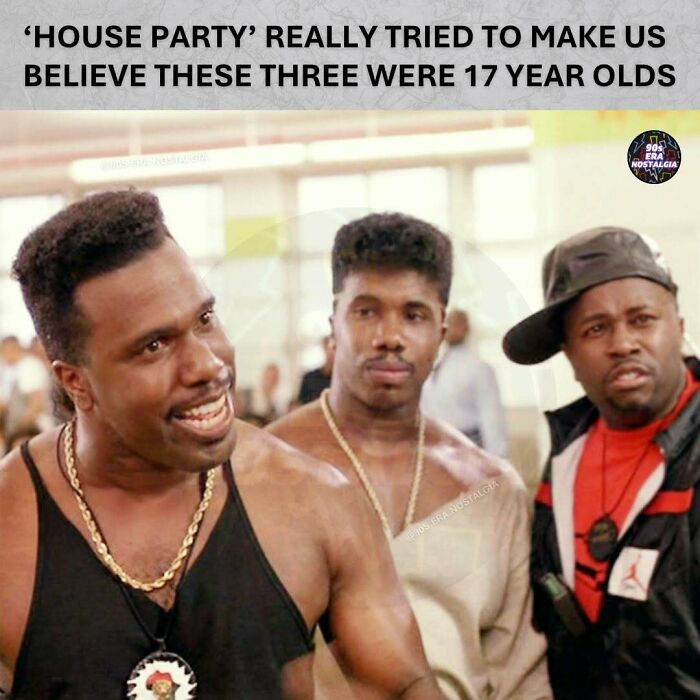 A 90s meme of three men from House Party, with the text 'HOUSE PARTY' REALLY TRIED TO MAKE US BELIEVE THESE THREE WERE 17 YEAR OLDS.
