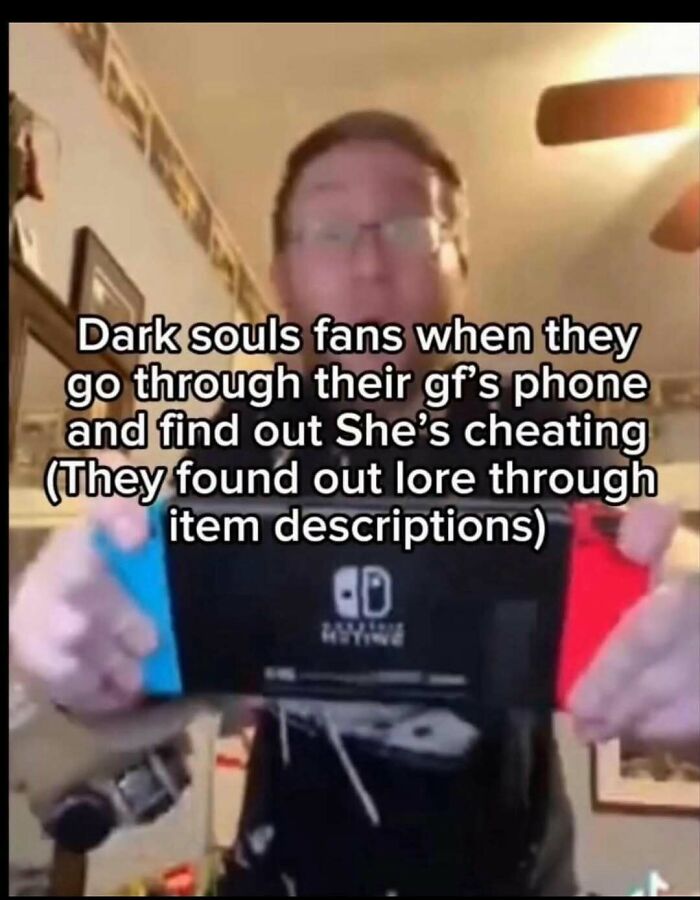 A meme about Dark Souls fans finding out their GF is cheating by reading lore in item descriptions, part of unhinged memes.