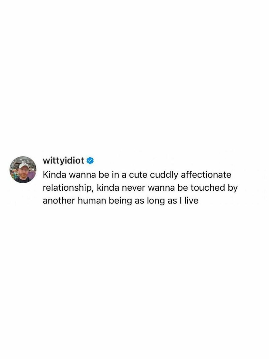 Comedian shares hilariously unfiltered takes on life, about wanting an affectionate relationship but no touch, for followers.