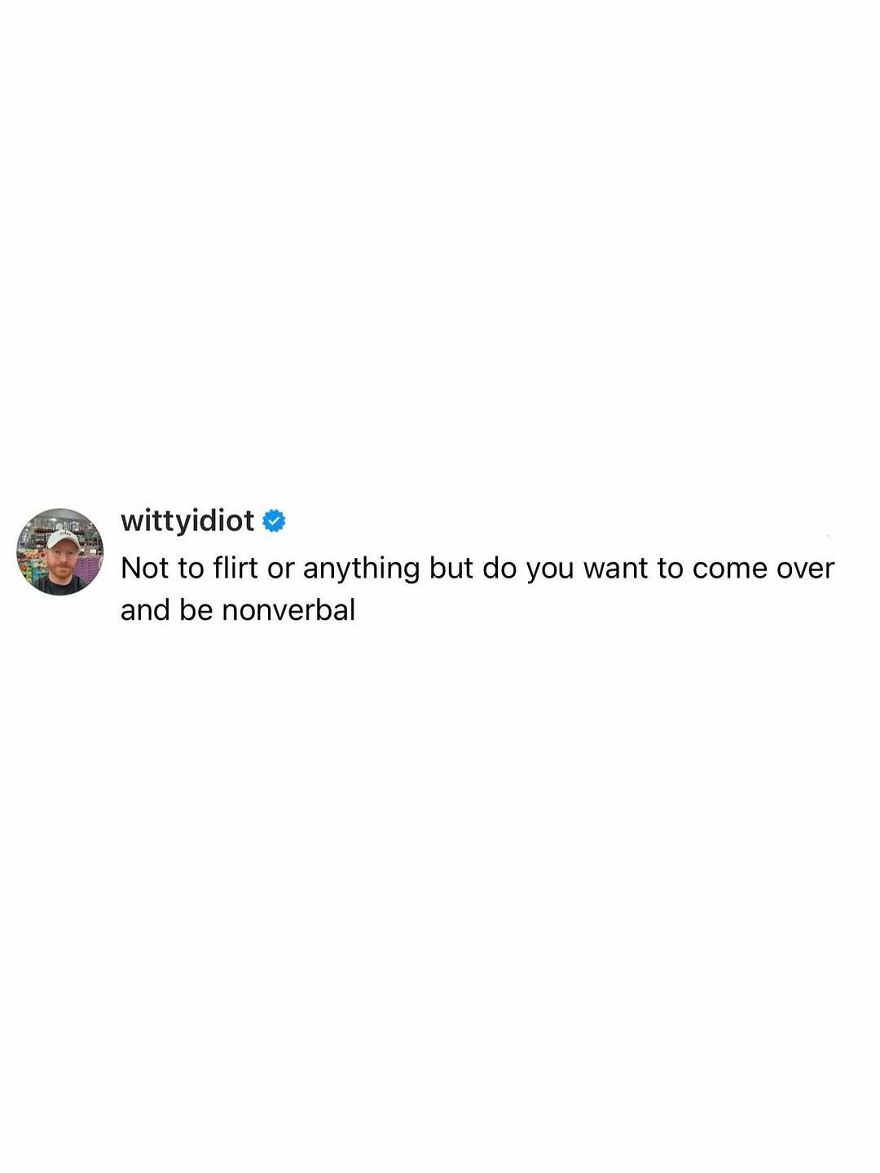 Comedian shares hilariously unfiltered takes on life, asking someone to come over and be nonverbal, for followers.