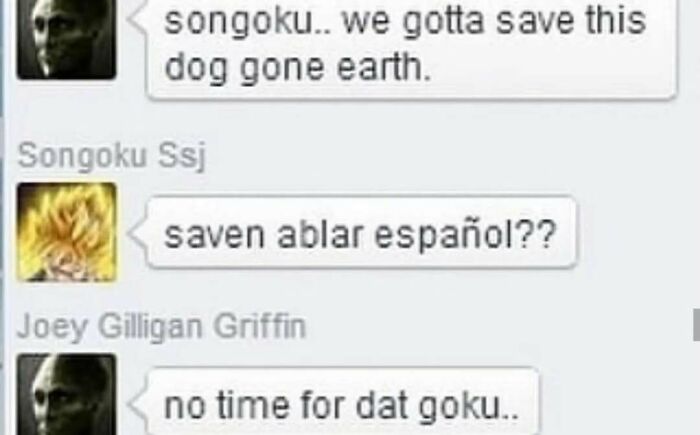 A meme of a text conversation between Songoku and Joey Gilligan Griffin, with Songoku asking about Spanish, to change your mood.