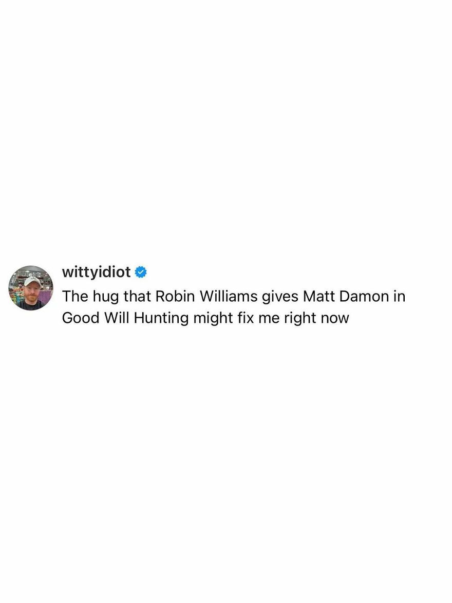 Comedian wittyidiot shares hilariously unfiltered takes on life about the comforting hug from Good Will Hunting.