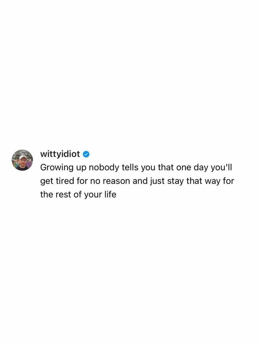 A comedian's post shares hilariously unfiltered takes on life about growing up and feeling tired.
