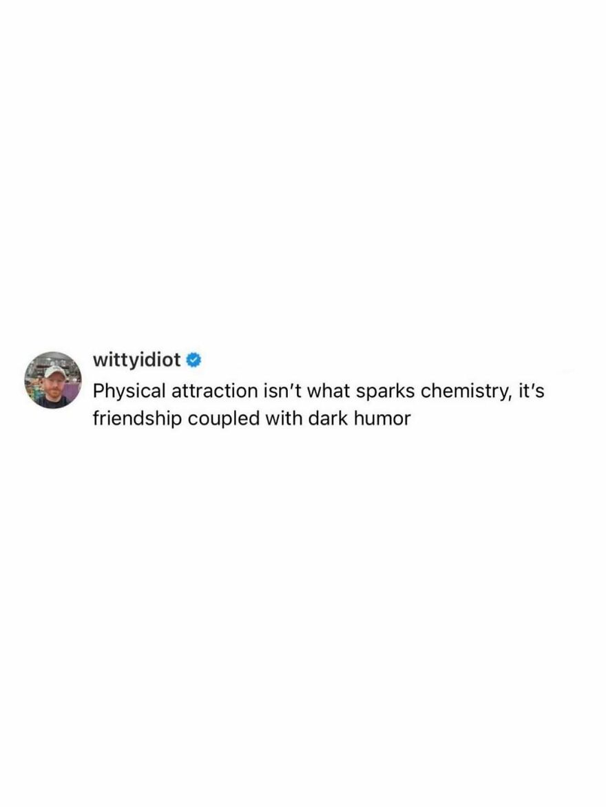 Unfiltered take from a comedian: Physical attraction isn't chemistry, it's friendship paired with dark humor.