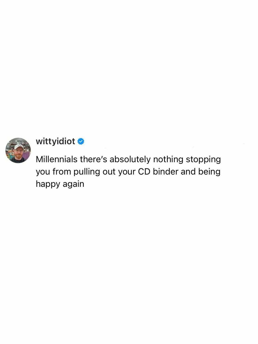 A hilariously unfiltered take on life: wittyidiot's post encouraging millennials to find happiness with CD binders.